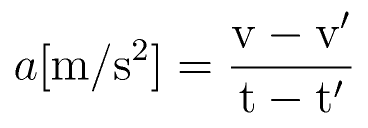 a \rm{[m/s^2]} = \frac{v-v^\prime}{t-t^\prime}