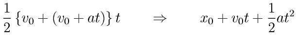 \frac{1}{2}
\left\{v_0 + (v_0 + a t) \right\} t 
\qquad \Rightarrow \qquad
x_0 + v_0 t + \frac{1}{2} a t^2 