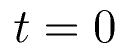 t=0