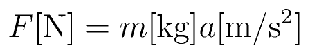F {\rm[N]}= m {\rm[kg]}  a {\rm[m/s^2]}