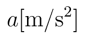 a{\rm [m/s^2]}