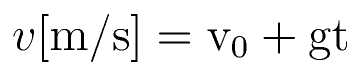 v \rm{[m/s]}= v_0 + gt