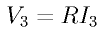 V_3 = R I_3