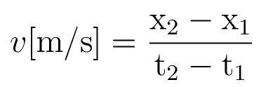 v \rm{[m/s]}= \frac{x_2 - x_1}{t_2 - t_1}