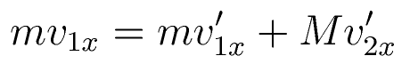 m v_{1x} = m v^\prime_{1x} + M v^\prime_{2x}