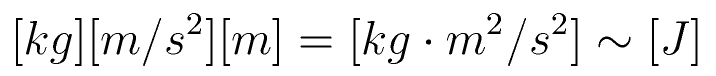 [kg] [m/s^2] [m] = 
[kg \cdot m^2 / s^2] \sim [J]