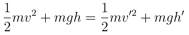 \frac{1}{2} m v^2 + mgh = \frac{1}{2} m v^{\prime2} + mgh^{\prime}