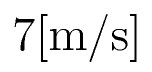 7 \rm{[m/s]}