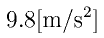 9.8\rm{[m/s^2]}