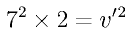 7^2 \times 2 = v^{\prime}{}^2 