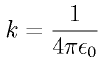 k = \frac{1}{4 \pi \epsilon_0}