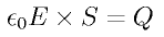 \epsilon_0 E \times S = Q