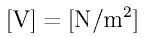 {\rm [V] = [N/m^2]}