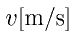 v \rm{[m/s]}
