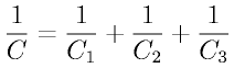 \frac{1}{C} = \frac{1}{C_1} + \frac{1}{C_2} + \frac{1}{C_3} 