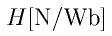 H \rm{[N/Wb]}