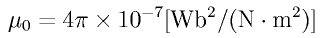 \mu_0 = 4 \pi \times 10^{-7}\rm{[Wb^2/(N\cdot m^2)]}