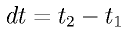 dt = t_2 - t_1