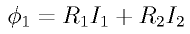 \phi_1 = R_1 I_1 + R_2 I_2