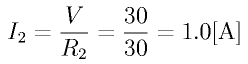 I_2 = \frac{V}{R_2} = \frac{30}{30} = 1.0\rm{[A]}