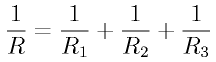 \frac{1}{R}=\frac{1}{R_1} + \frac{1}{R_2} + \frac{1}{R_3}