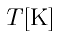 T\rm{[K]}