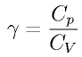\gamma = \frac{C_p}{C_V}