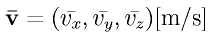 {\bf \bar{v}}=(\bar{v_x},\bar{v_y},\bar{v_z}){\rm [m/s]}