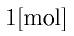 1{\rm [mol]}