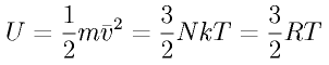 U = \frac{1}{2}m{\bar v^2} = \frac{3}{2}N k T
= \frac{3}{2}R T