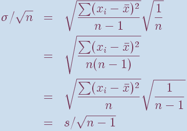 \begin{eqnarray*}
\sigma/\sqrt{n} & = & \sqrt{\sum(x_i-\bar{x})^2 \over n-1}\sqrt\frac{1}{n}\\
 & = & \sqrt{\sum(x_i-\bar{x})^2 \over n(n-1)} \\
 & = & \sqrt{\sum(x_i-\bar{x})^2 \over n}\sqrt\frac{1}{n-1} \\
 & = & s / \sqrt{n-1}
\end{eqnarray*}