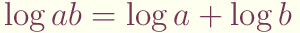 $\log ab = \log a + \log b$