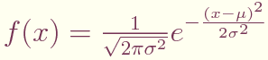 $f(x)=\frac{1}{\sqrt{2\pi\sigma^2}}
e^{-\frac{(x-\mu)^2}{2\sigma^2}}$