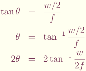 \begin{eqnarray*}
\tan{\theta}	& = & \frac{w/2}{f} \\
\theta		& = & \tan^{-1}{\frac{w/2}{f}} \\
2\theta		& = & 2\tan^{-1}{\frac{w}{2f}}
\end{eqnarray*}