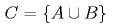 C = \{A \cup B\}