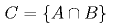 C = \{A \cap B\}