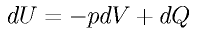 d U = - p dV + dQ