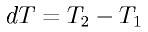 dT = T_2 - T_1