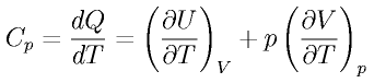 C_p = \frac{dQ}{dT} 
= \left(\frac{\partial U}{\partial T}\right)_V 
+ p \left(\frac{\partial V}{\partial T}\right)_p