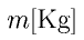 m {\rm [Kg]}