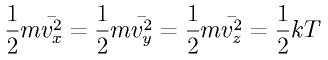 \frac{1}{2}m\bar{v_x^2} = \frac{1}{2}m\bar{v_y^2} = 
\frac{1}{2}m\bar{v_z^2} = \frac{1}{2}kT