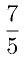 \frac{7}{5}