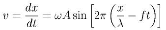 v = \frac{dx}{dt} 
= \omega A \sin \left[2\pi\left(\frac{x}{\lambda} - f t\right)\right]