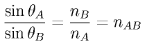 \frac{\sin \theta_A}{\sin \theta_B} = \frac{n_B}{n_A} = n_{AB}